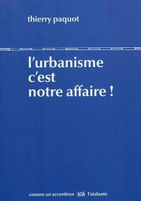 L'urbanisme, c'est notre affaire