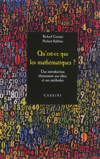 Qu'est-ce que les mathématiques ? : une introduction élémentaire aux idées et aux méthodes