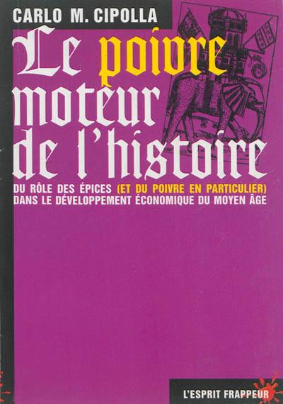 Le poivre, moteur de l'histoire : du rôle des épices, et du poivre en particulier, dans le développement économique du Moyen Age