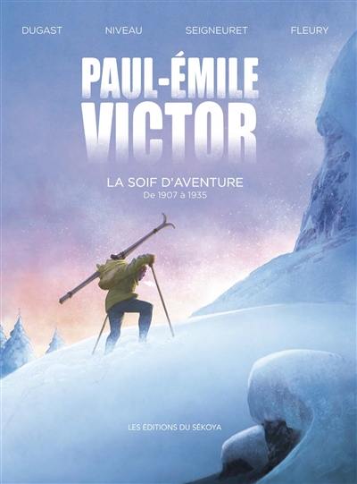 Paul-Emile Victor : la soif d'aventure : de 1907 à 1935