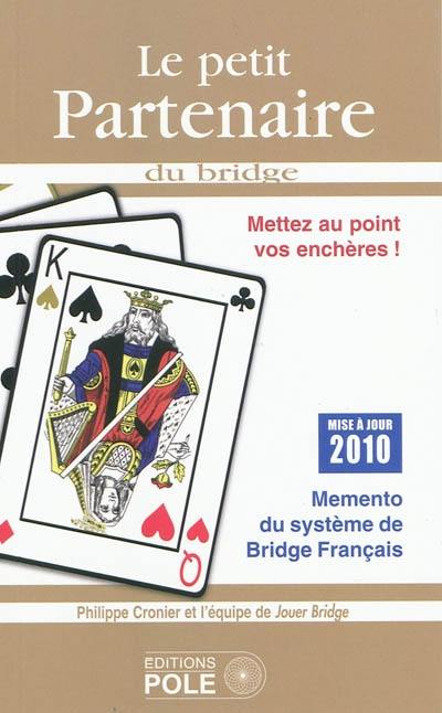 Le petit partenaire 2010 : mémento du système de bridge français : mettez au point vos enchères !