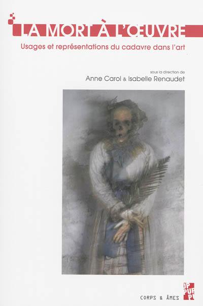 La mort à l'oeuvre : usages et représentations du cadavre dans l'art