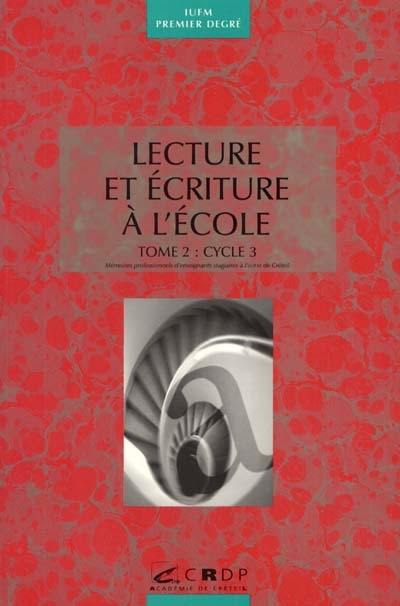 Lecture et écriture à l'école, premiers apprentissages. Vol. 2. Cycle3