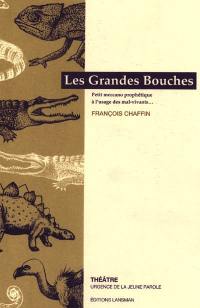 Les grandes bouches : petit meccano prophétique à l'usage des mal-vivants ...