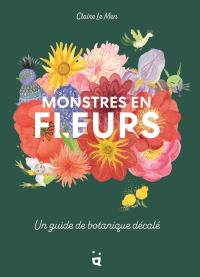 Monstres en fleurs : un guide de botanique décalé