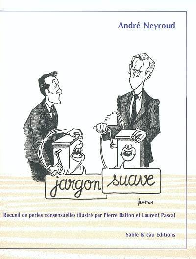 Jargon suave : recueil de perles consensuelles