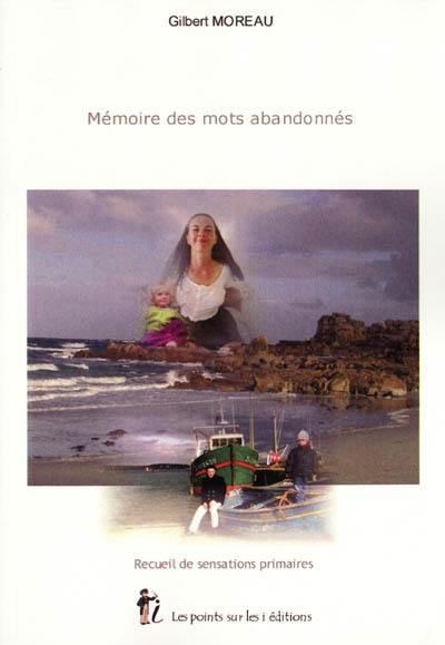 Mémoire des mots abandonnés : recueil de sensations primaires