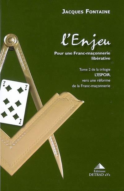 L'espoir, vers une réforme de la franc-maçonnerie. Vol. 2. L'enjeu : pour une franc-maçonnerie libérative