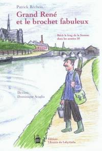 Grand René et le brochet fabuleux : récit le long de la Somme dans les années 50