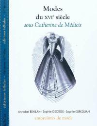 Modes du XVIe siècle. Sous Catherine de Médicis