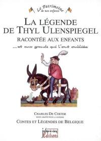 La légende de Thyl Ulenspiegel racontée aux enfants : ... et aux grands qui l'ont oubliée : contes et légendes de Belgique