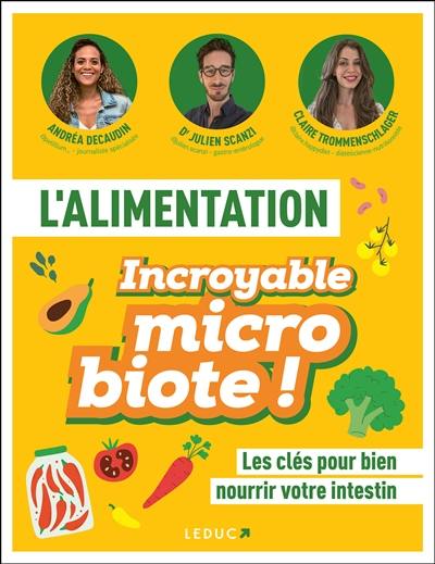 L'alimentation incroyable microbiote ! : les clés pour bien nourrir votre intestin