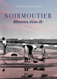 Noirmoutier : mémoires d'une île : 40 ans de quêtes ethnographiques (1979-2019)