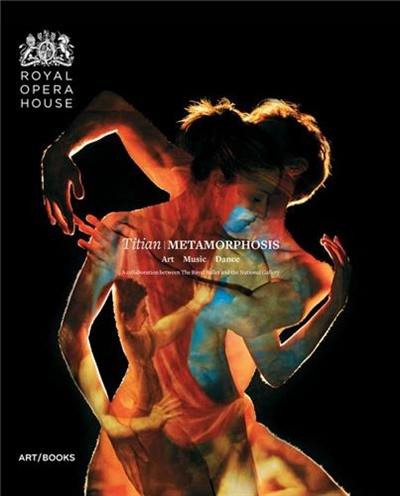 Titian Metamorphosis Art Music Dance : A collaboration between The Royal Ballet and The National Gallery