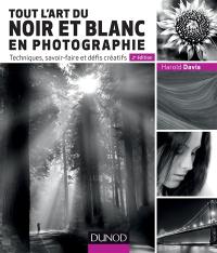 Tout l'art du noir et blanc en photographie : techniques, savoir-faire et défis créatifs