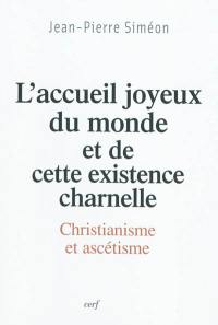 L'accueil joyeux du monde et de cette existence charnelle : christianisme et ascétisme