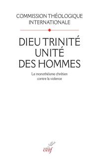 Dieu Trinité, unité des hommes : le monothéisme chrétien contre la violence