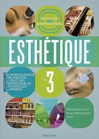 Esthétique : préparation au CAP, BP, bac professionnel et BTS. Vol. 3. Commercialisation, organisation des structures professionnelles et technologies des appareils