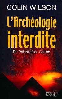 L'archéologie interdite : de l'Atlantide au Sphinx