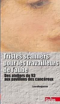 Tristes scanners pour les travailleurs de l'aube : des ateliers du 93 aux pavilllons des cancéreux