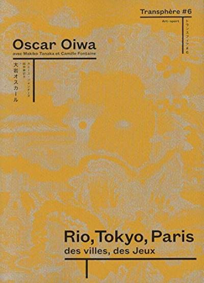 Transphère : art-médias-innovation. Vol. 6. Oscar Oiwa : Rio, Tokyo, Paris, des villes, des jeux : exposition, Paris, Maison de la culture du Japon, du 18 septembre au 14 décembre 2019