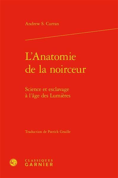 L'anatomie de la noirceur : science et esclavage à l'âge des Lumières