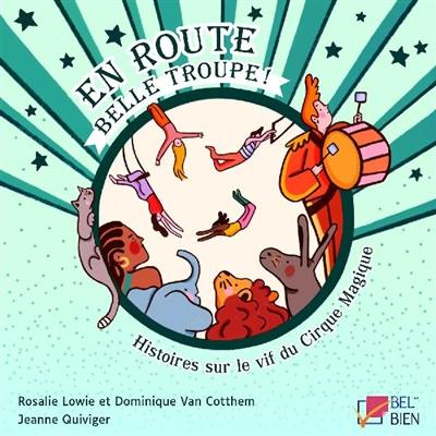 Histoires sur le vif du cirque Magique. Vol. 2. En route belle troupe !