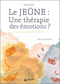 Le jeûne : une thérapie des émotions ? : écoute, expression, guérison