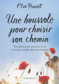 Une boussole pour choisir son chemin : être pleinement acteur de sa vie et ne pas se perdre dans ses émotions