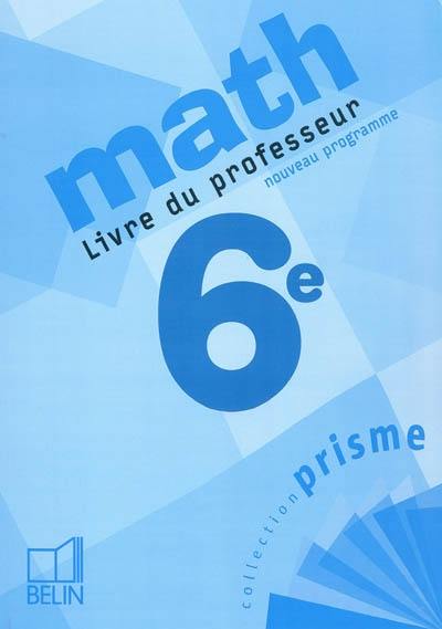 Math 6e : livre du professeur : nouveau programme