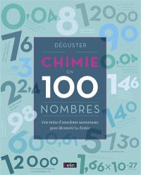 Déguster la chimie en 100 nombres : une mine d'anecdotes savoureuses pour découvrir la chimie