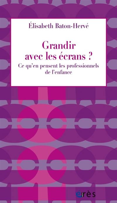 Grandir avec les écrans ? : ce qu'en pensent les professionnels de l'enfance