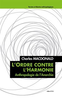 L'ordre contre l'harmonie : anthropologie de l'anarchie