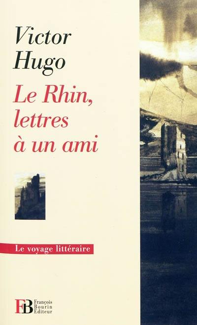 Le Rhin : lettres à un ami