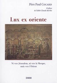 Lux ex oriente ! : ni vers Jérusalem, ni vers La Mecque, mais vers l'Orient. La lumière vient de l'Orient