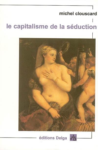 Le capitalisme de la séduction