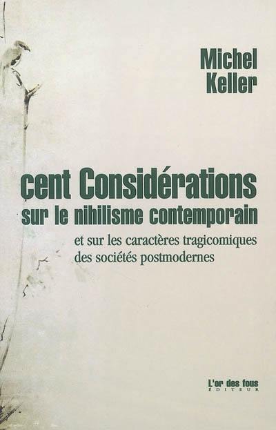 Cent considérations sur le nihilisme contemporain : et sur les caractères tragicomiques des sociétés postmodernes