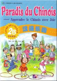 Paradis du chinois, apprendre le chinois avec joie 2B : livre de l'élève