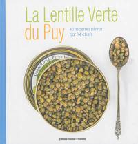 La lentille verte du Puy : 40 recettes bistrot par 14 chefs