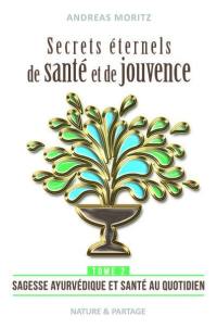 Secrets éternels de santé et de jouvence. Vol. 2. Sagesse ayurvédique et santé au quotidien