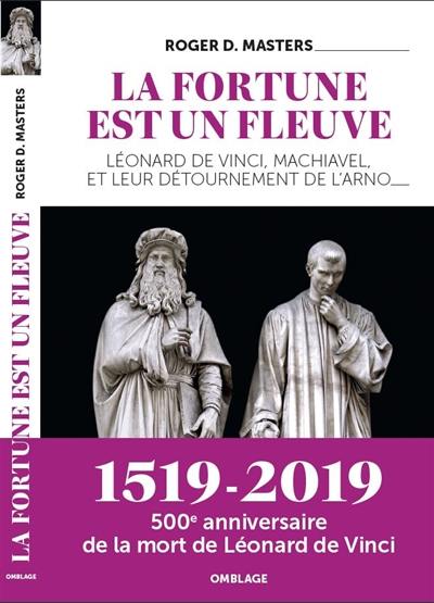 La fortune est un fleuve : Léonard de Vinci, Machiavel, et leur détournement de l'Arno