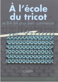 A l'école du tricot : le B-A BA pour bien commencer