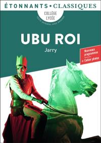 Ubu roi : collège, lycée, texte intégral avec dossier : nouveaux programmes