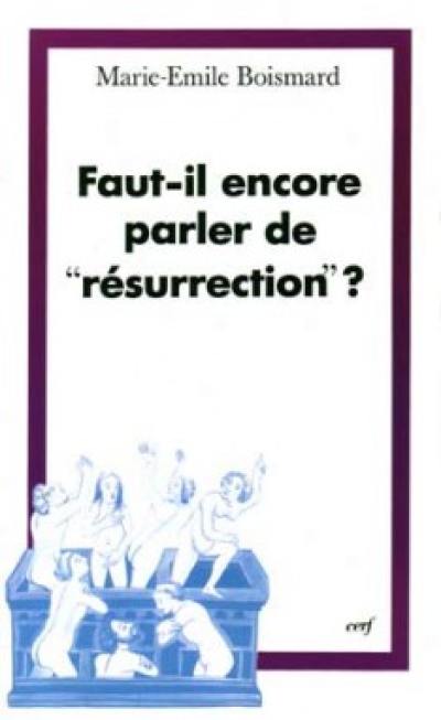 Faut-il encore parler de résurrection ?