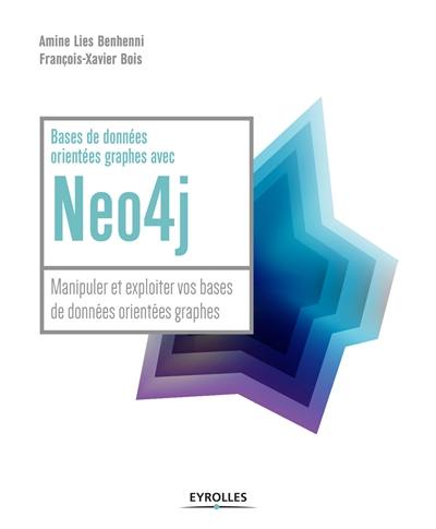 Bases de données orientées graphes avec Neo4j : manipuler et exploiter vos bases de données orientées graphes