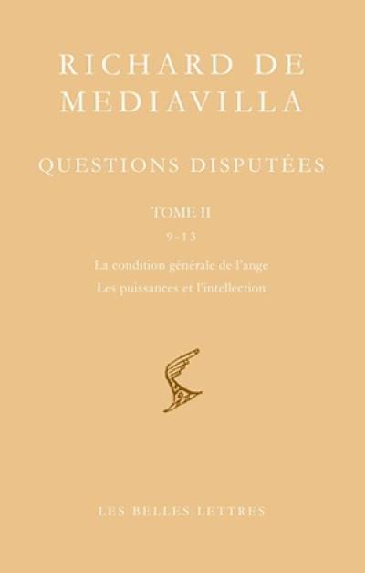 Questions disputées. Vol. 2. Questions 9-13 : la condition générale de l'ange, les puissances et l'intellection