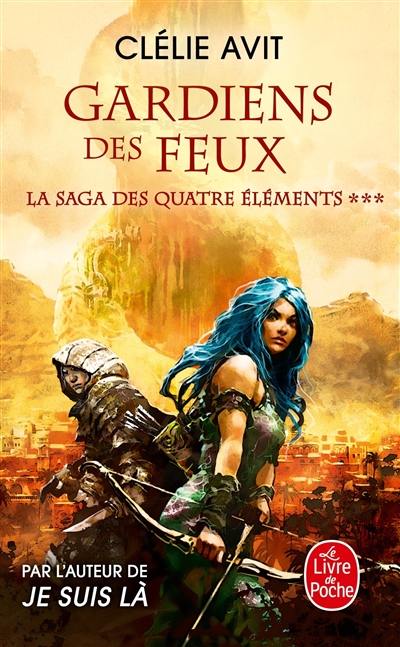 La saga des quatre éléments. Vol. 3. Gardiens des feux