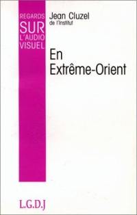 Regards sur l'audiovisuel. Vol. 10. En Extrême-Orient