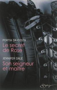 Le secret de Rose. Son seigneur et maître