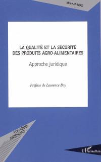 La qualité et la sécurité des produits agro-alimentaires : approche juridique